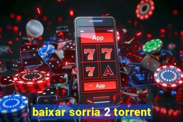 baixar sorria 2 torrent